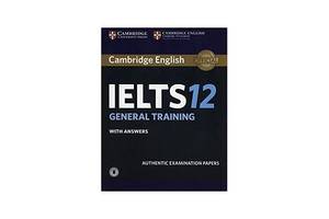 Книга Cambridge University Press Cambridge Practice Tests IELTS 12 General with Answers and Downloadable Audio 144 с...