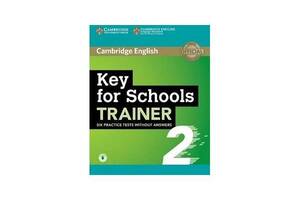 Книга Cambridge University Press Trainer2: Key for Schools Six Practice Tests without Answers with Audio 180 с (97811...