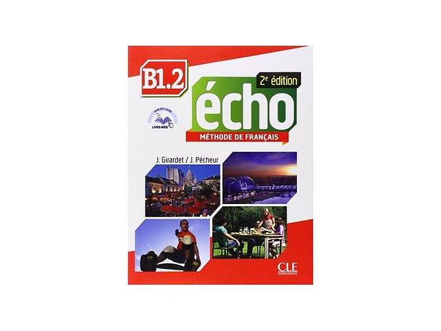 Книга CLE International Écho 2e édition B1. 2 Méthode de Français - Livre de l élève avec CD audio et Livre-web 152 с...