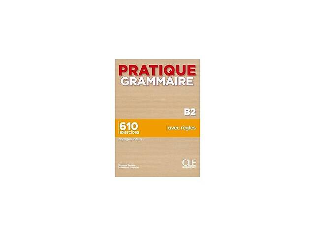 Книга CLE International Pratique Grammaire B2 Livre + Corrigés 272 с (9782090389913)