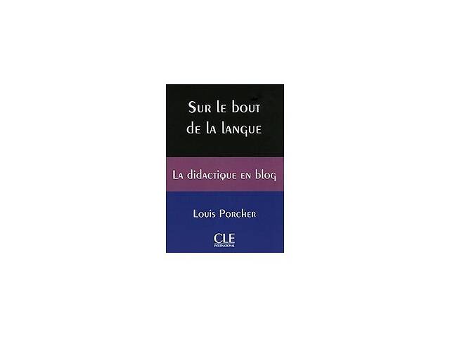 Книга CLE International Sur le bout de la langue. La didactique en blog 112 с (9782090382594)