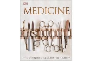 Книга Dorling Kindersley Medicine: The Definitive Illustrated History 288 с (9780241225967)